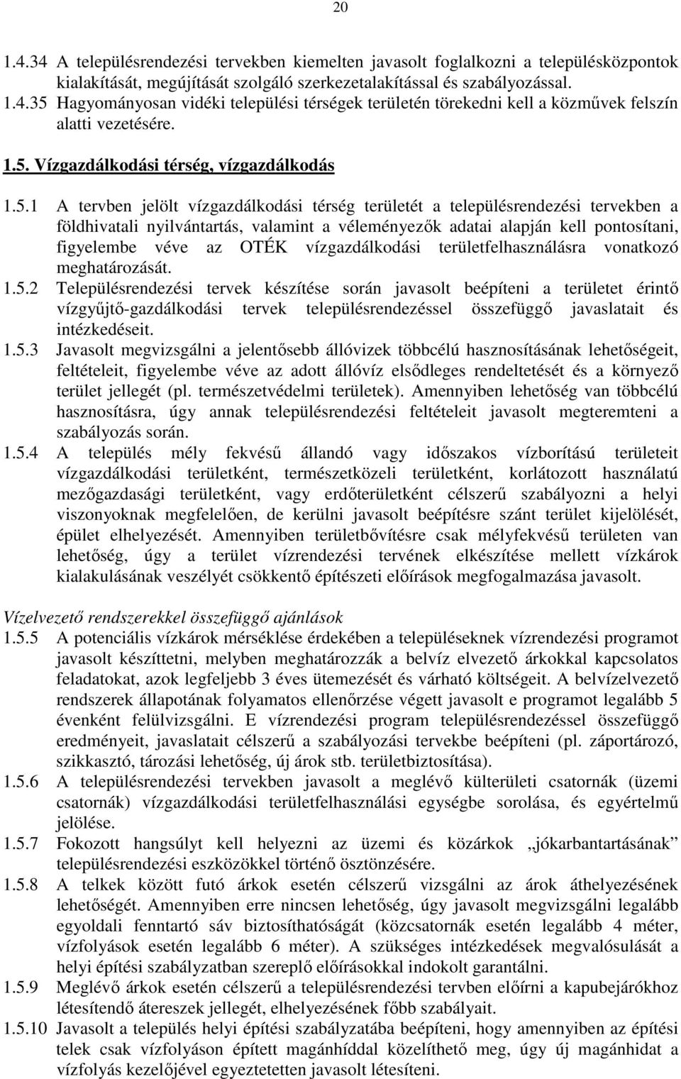 kell pontosítani, figyelembe véve az OTÉK vízgazdálkodási területfelhasználásra vonatkozó meghatározását. 1.5.