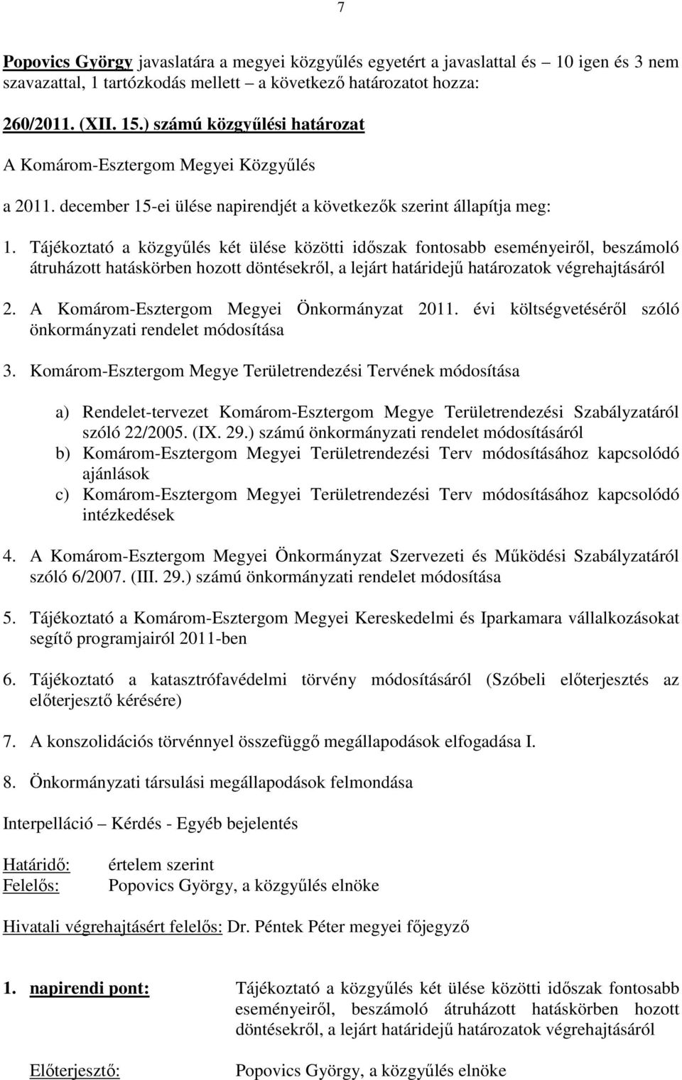 Tájékoztató a közgyőlés két ülése közötti idıszak fontosabb eseményeirıl, beszámoló átruházott hatáskörben hozott döntésekrıl, a lejárt határidejő határozatok végrehajtásáról 2.