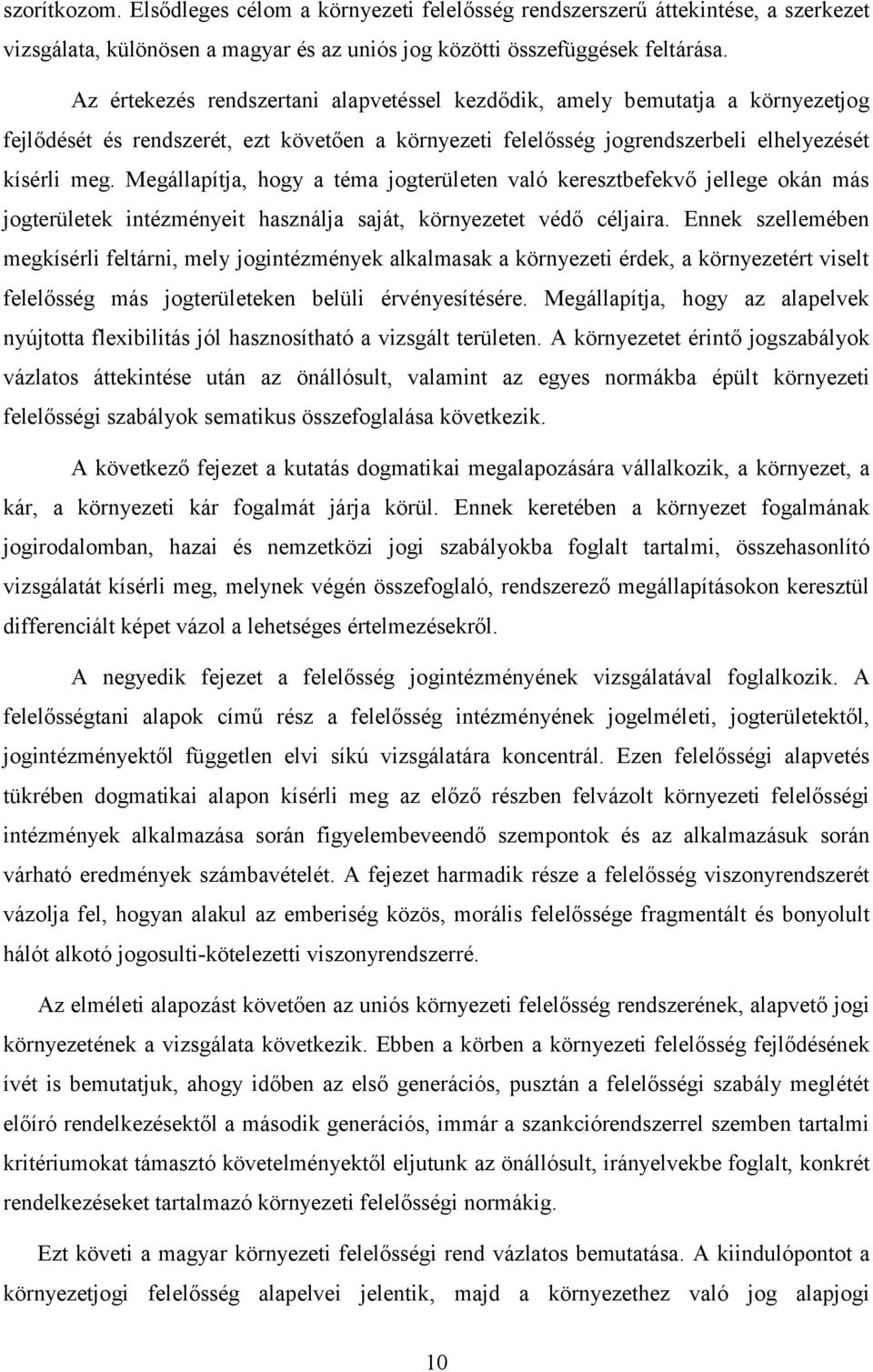 Megállapítja, hogy a téma jogterületen való keresztbefekvő jellege okán más jogterületek intézményeit használja saját, környezetet védő céljaira.