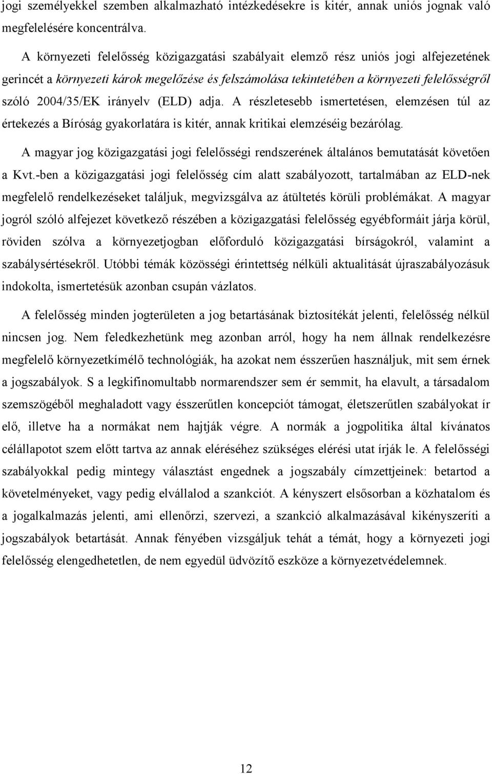 irányelv (ELD) adja. A részletesebb ismertetésen, elemzésen túl az értekezés a Bíróság gyakorlatára is kitér, annak kritikai elemzéséig bezárólag.