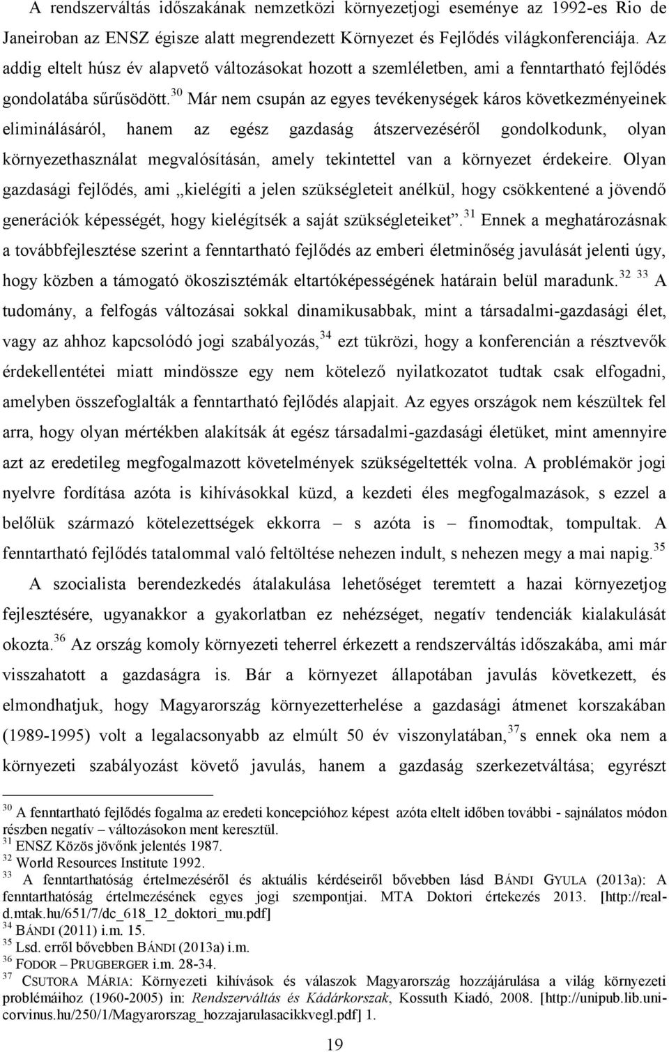 30 Már nem csupán az egyes tevékenységek káros következményeinek eliminálásáról, hanem az egész gazdaság átszervezéséről gondolkodunk, olyan környezethasználat megvalósításán, amely tekintettel van a