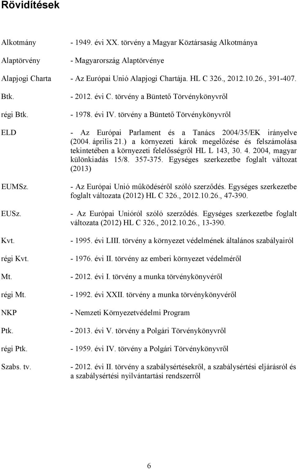 törvény a Büntető Törvénykönyvről - Az Európai Parlament és a Tanács 2004/35/EK irányelve (2004. április 21.