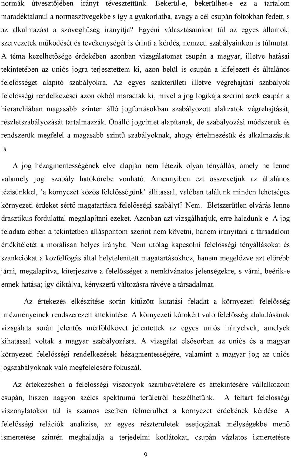 Egyéni választásainkon túl az egyes államok, szervezetek működését és tevékenységét is érinti a kérdés, nemzeti szabályainkon is túlmutat.
