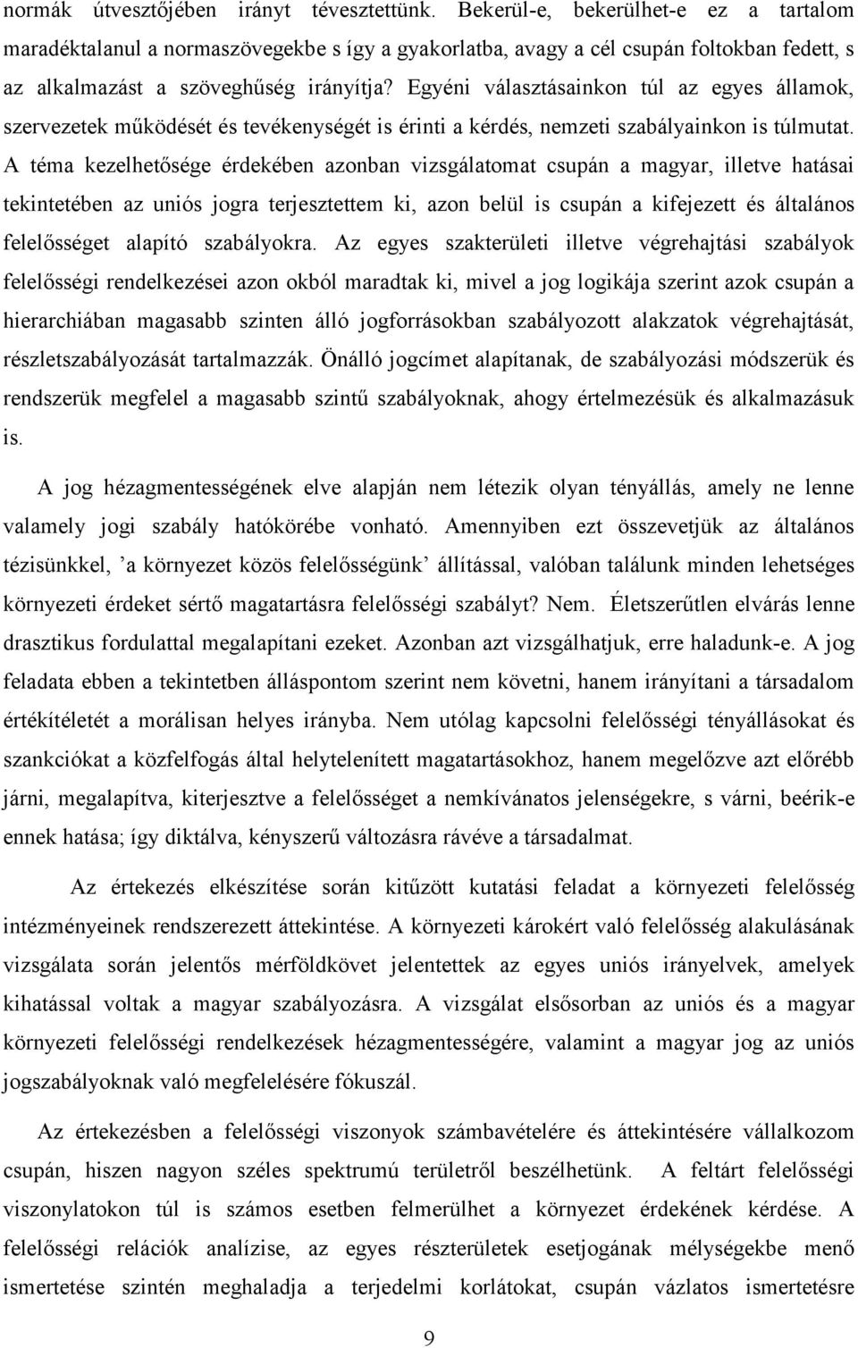 Egyéni választásainkon túl az egyes államok, szervezetek működését és tevékenységét is érinti a kérdés, nemzeti szabályainkon is túlmutat.