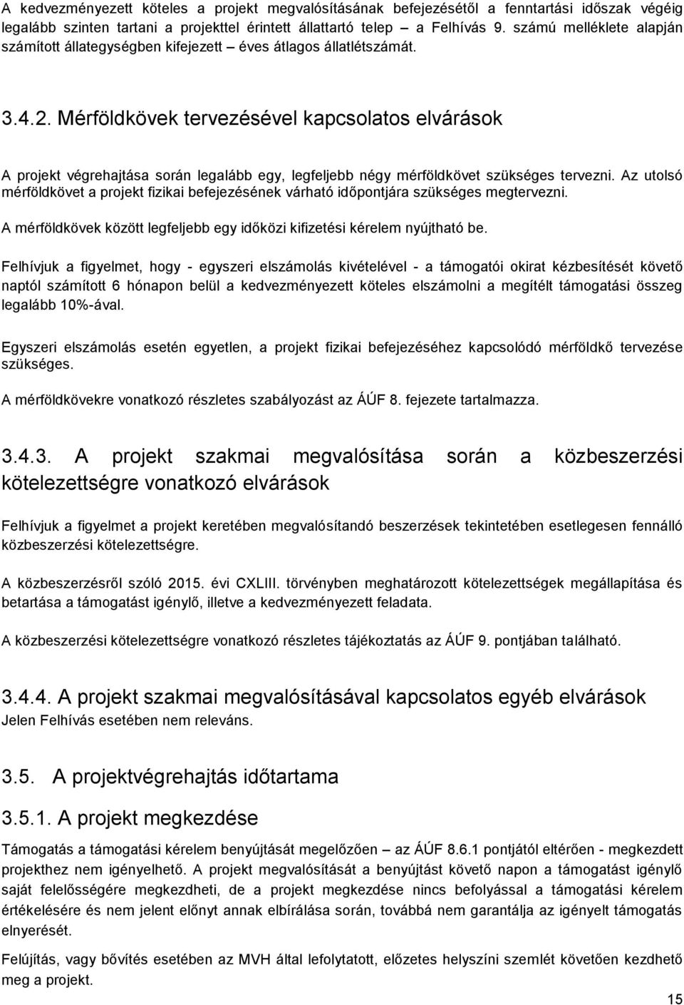 Mérföldkövek tervezésével kapcsolatos elvárások A projekt végrehajtása során legalább egy, legfeljebb négy mérföldkövet szükséges tervezni.