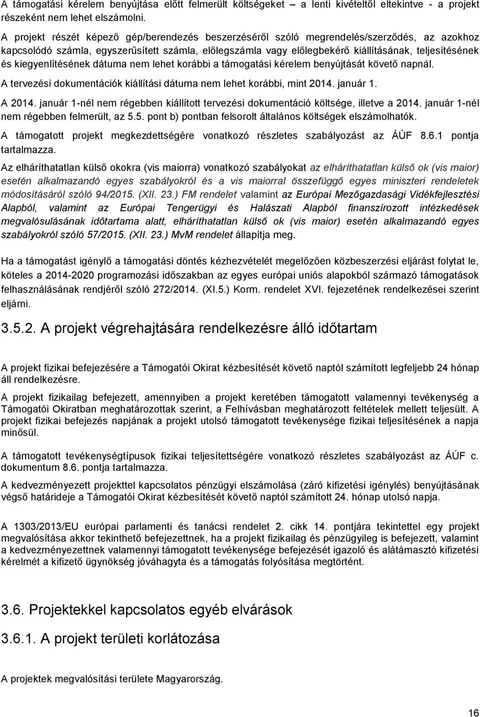 kiegyenlítésének dátuma nem lehet korábbi a támogatási kérelem benyújtását követő napnál. A tervezési dokumentációk kiállítási dátuma nem lehet korábbi, mint 2014. január 1. A 2014.