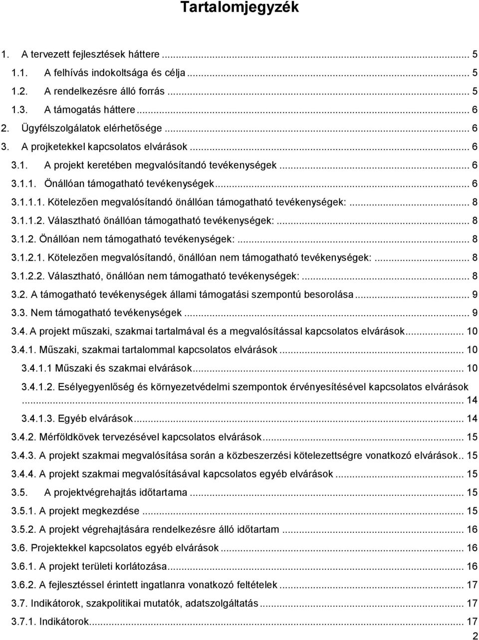 .. 8 3.1.1.2. Választható önállóan támogatható tevékenységek:... 8 3.1.2. Önállóan nem támogatható tevékenységek:... 8 3.1.2.1. Kötelezően megvalósítandó, önállóan nem támogatható tevékenységek:... 8 3.1.2.2. Választható, önállóan nem támogatható tevékenységek:.