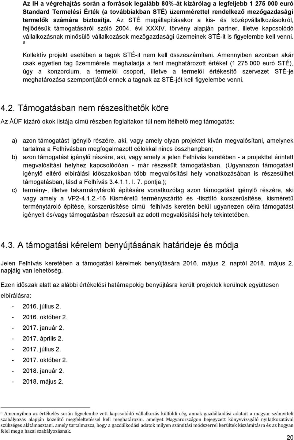 törvény alapján partner, illetve kapcsolódó vállalkozásnak minősülő vállalkozások mezőgazdasági üzemeinek STÉ-it is figyelembe kell venni.