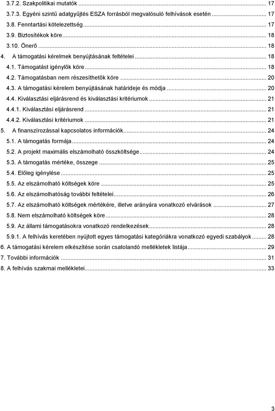 A támogatási kérelem benyújtásának határideje és módja... 20 4.4. Kiválasztási eljárásrend és kiválasztási kritériumok... 21 4.4.1. Kiválasztási eljárásrend... 21 4.4.2. Kiválasztási kritériumok.