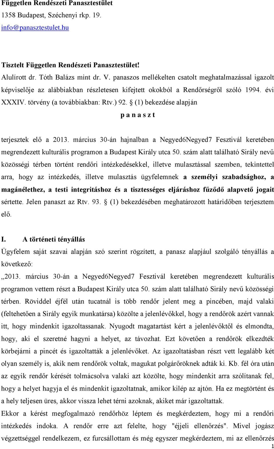 (1) bekezdése alapján p a n a s z t terjesztek elő a 2013. március 30-án hajnalban a Negyed6Negyed7 Fesztivál keretében megrendezett kulturális programon a Budapest Király utca 50.