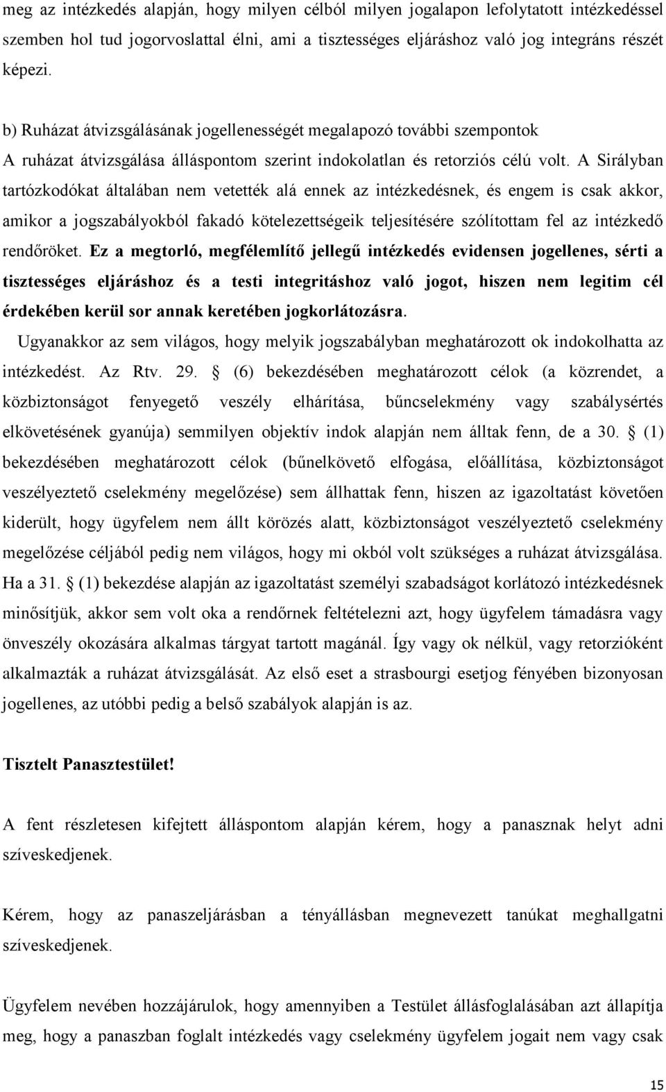 A Sirályban tartózkodókat általában nem vetették alá ennek az intézkedésnek, és engem is csak akkor, amikor a jogszabályokból fakadó kötelezettségeik teljesítésére szólítottam fel az intézkedő