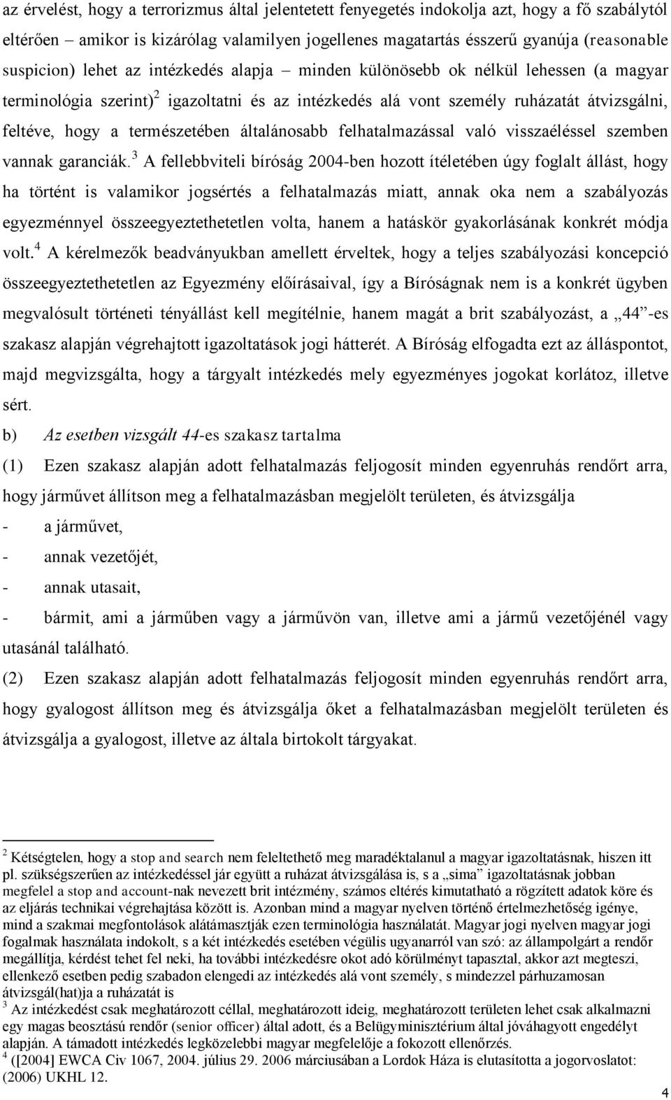 általánosabb felhatalmazással való visszaéléssel szemben vannak garanciák.