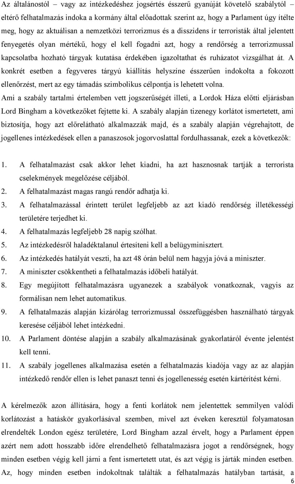 kutatása érdekében igazoltathat és ruházatot vizsgálhat át.