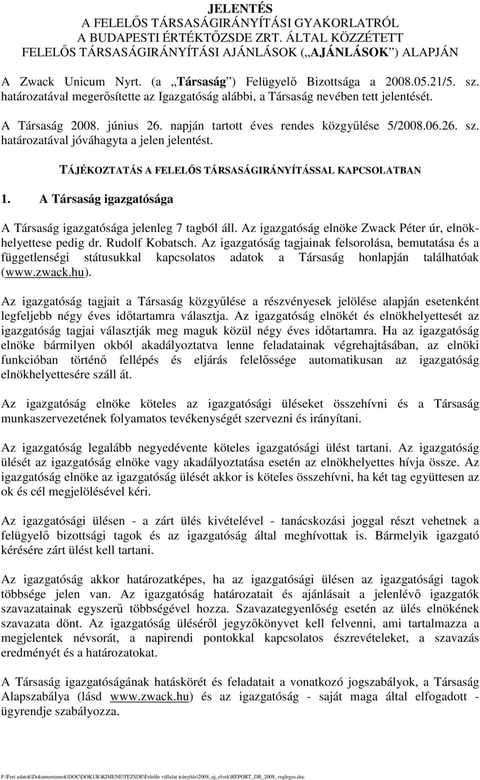 napján tartott éves rendes közgylése 5/2008.06.26. sz. határozatával jóváhagyta a jelen jelentést. TÁJÉKOZTATÁS A FELELS TÁRSASÁGIRÁNYÍTÁSSAL KAPCSOLATBAN 1.