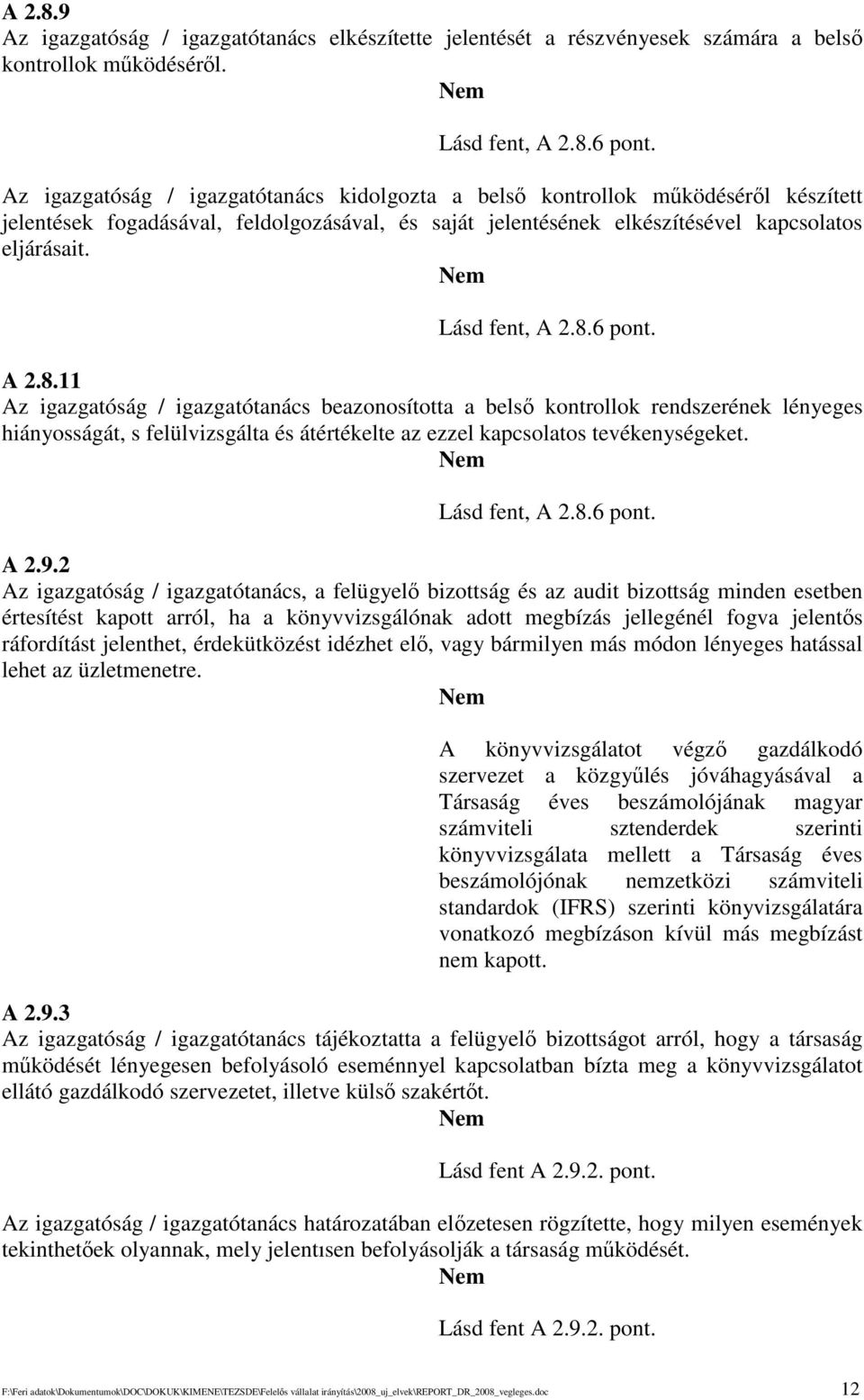 6 pont. A 2.8.11 Az igazgatóság / igazgatótanács beazonosította a bels kontrollok rendszerének lényeges hiányosságát, s felülvizsgálta és átértékelte az ezzel kapcsolatos tevékenységeket.