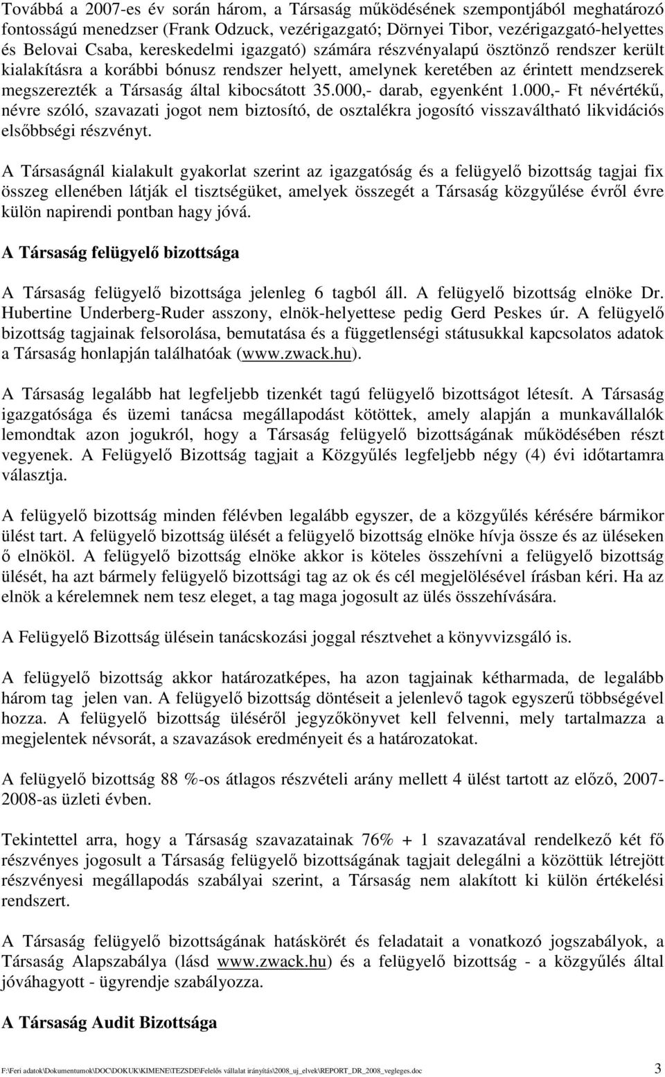 kibocsátott 35.000,- darab, egyenként 1.000,- Ft névérték, névre szóló, szavazati jogot nem biztosító, de osztalékra jogosító visszaváltható likvidációs elsbbségi részvényt.