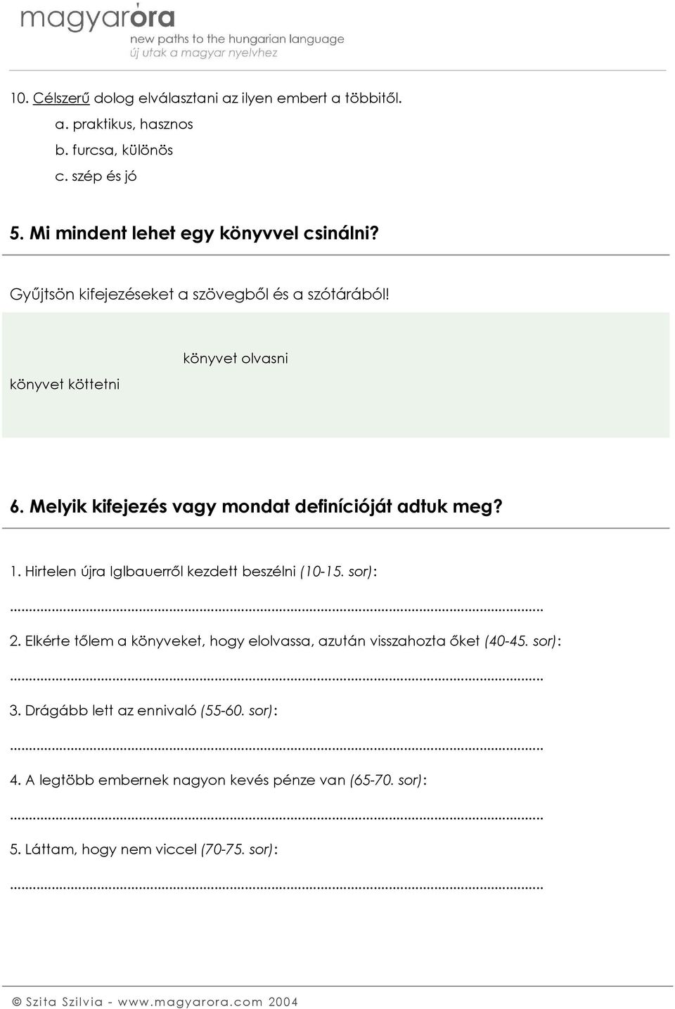 Melyik kifejezés vagy mondat definícióját adtuk meg? 1. Hirtelen újra Iglbauerről kezdett beszélni (10-15. sor):... 2.