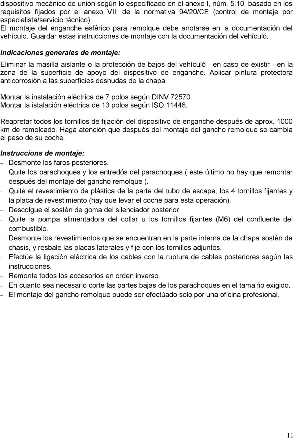 Guardar estas instrucciones de montaje con la documentación del vehículó.