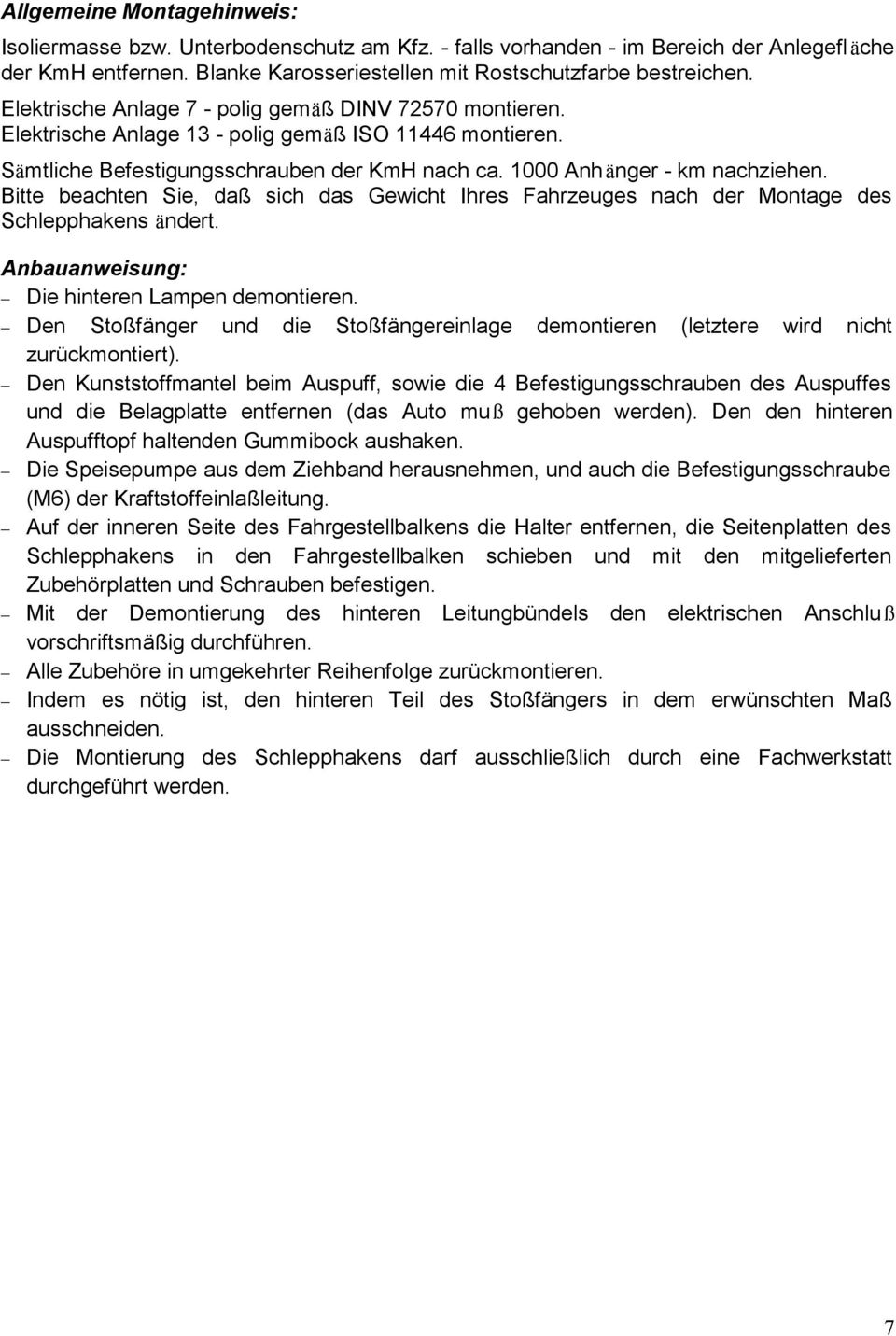 Bitte beachten Sie, daß sich das Gewicht Ihres Fahrzeuges nach der Montage des Schlepphakens ändert. Anbauanweisung: Die hinteren Lampen demontieren.
