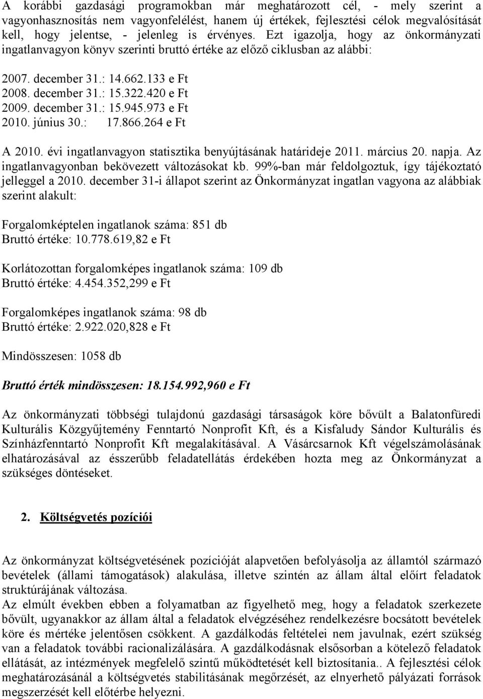 december 31.: 15.945.973 e Ft 2010. június 30.: 17.866.264 e Ft A 2010. évi ingatlanvagyon statisztika benyújtásának határideje 2011. március 20. napja.