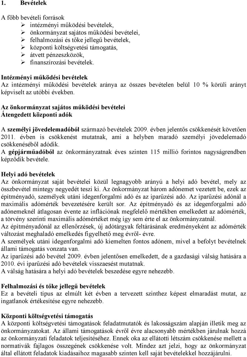 Az önkormányzat sajátos működési bevételei Átengedett központi adók A személyi jövedelemadóból származó bevételek 2009. évben jelentős csökkenését követően 2011.