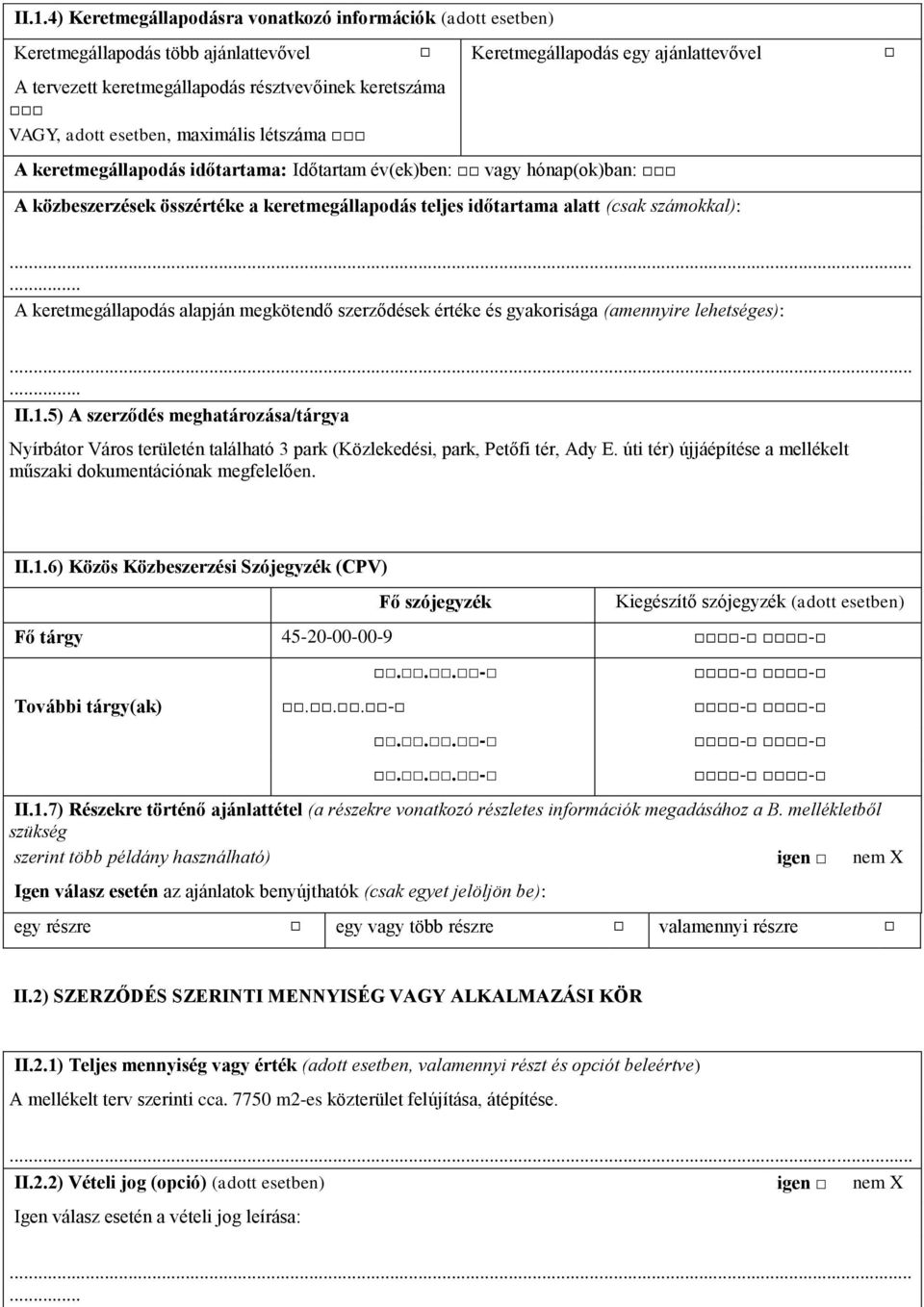 számokkal): A keretmegállapodás alapján megkötendő szerződések értéke és gyakorisága (amennyire lehetséges): II.1.