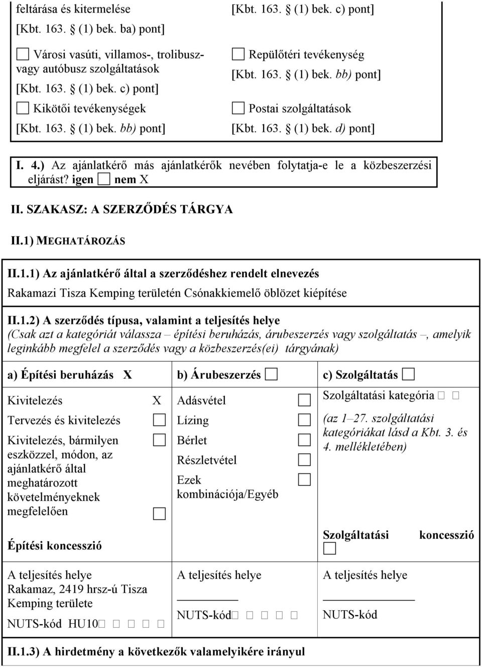 ) Az ajánlatkérő más ajánlatkérők nevében folytatja-e le a közbeszerzési eljárást? igen II. SZAKASZ: A SZERZŐDÉS TÁRGYA II.1)