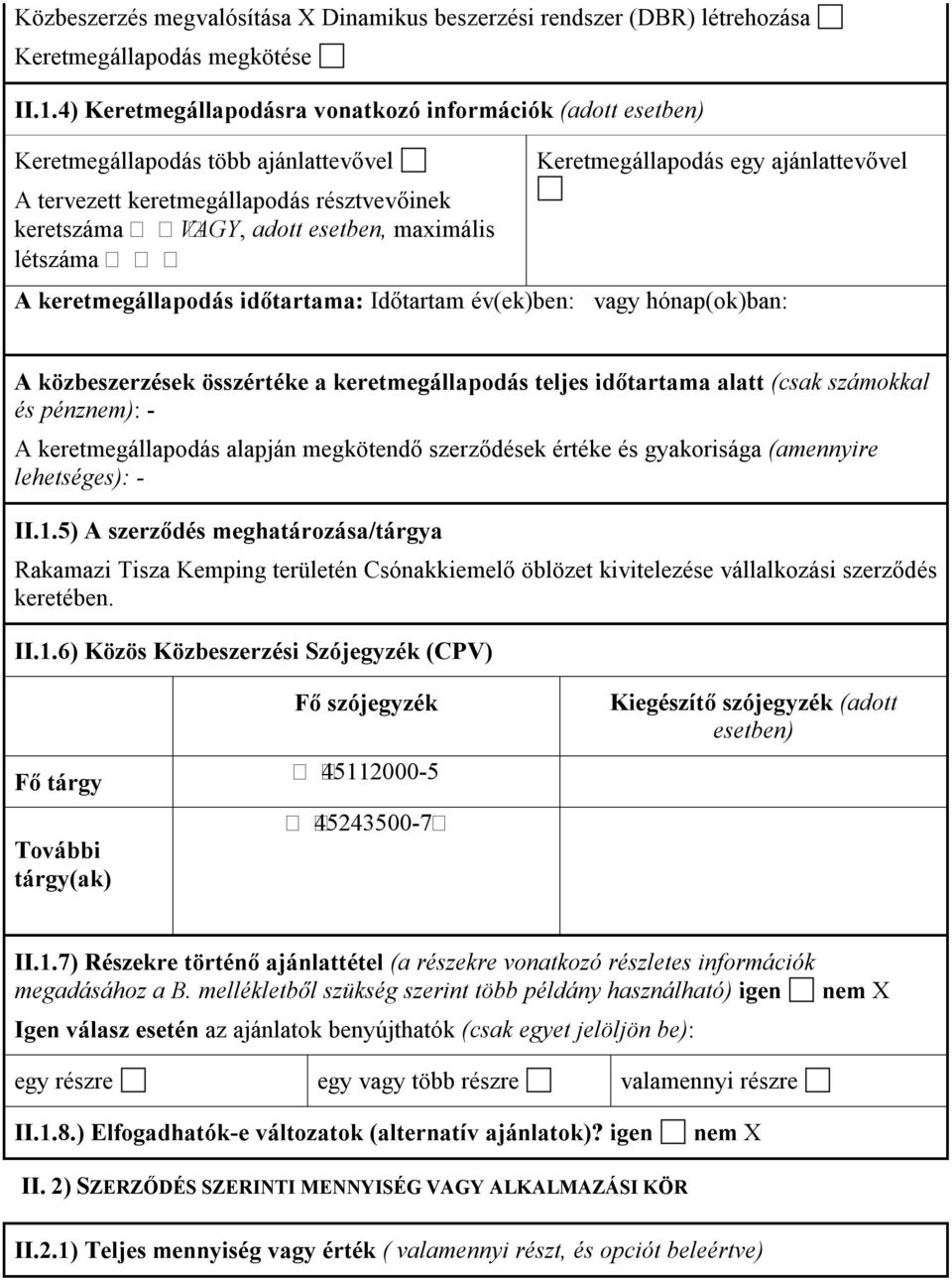 adott esetben, maximális létszáma A keretmegállapodás időtartama: Időtartam év(ek)ben: vagy hónap(ok)ban: A közbeszerzések összértéke a keretmegállapodás teljes időtartama alatt (csak számokkal és