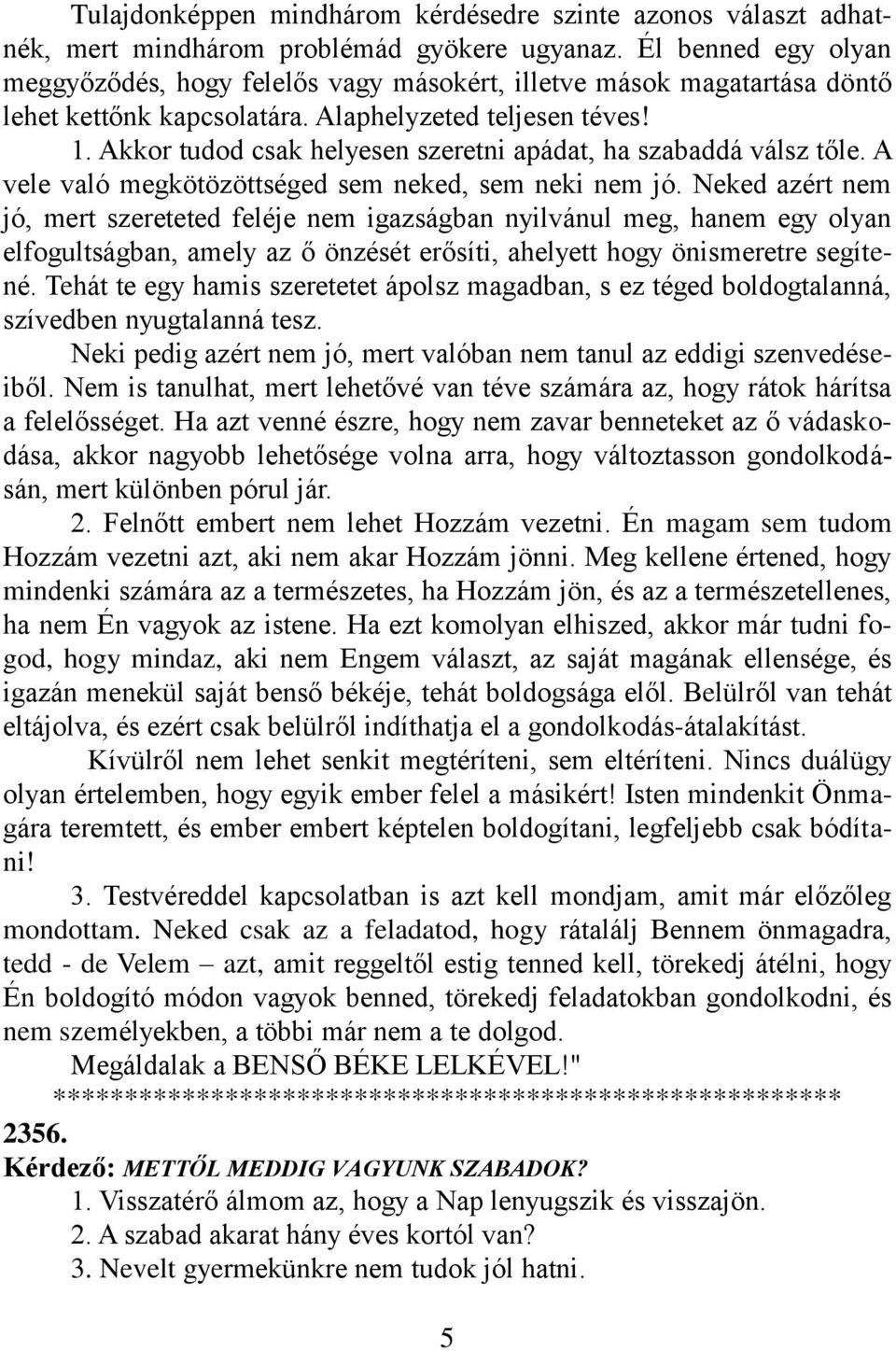 Akkor tudod csak helyesen szeretni apádat, ha szabaddá válsz tőle. A vele való megkötözöttséged sem neked, sem neki nem jó.