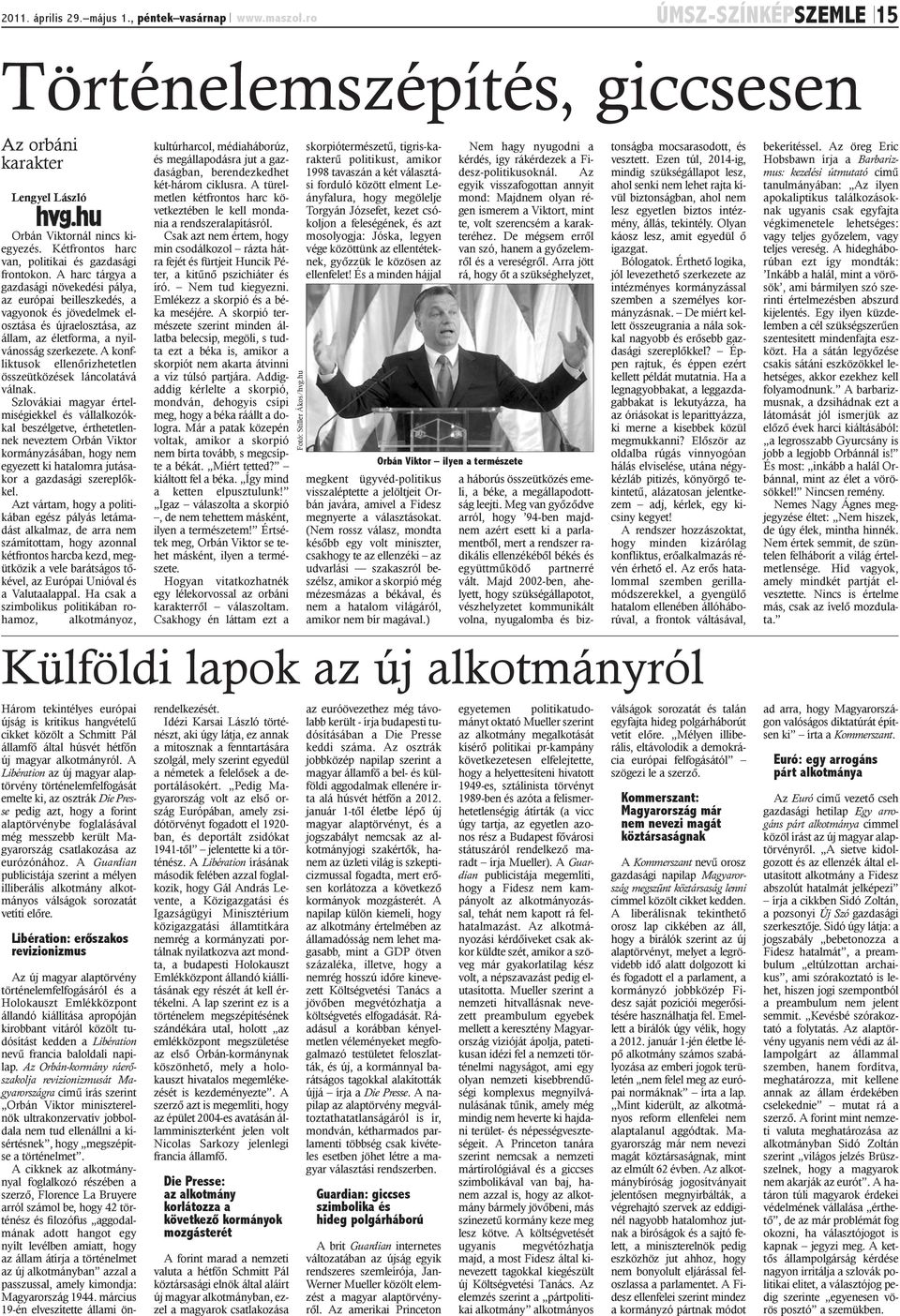 A harc tárgya a gazdasági növekedési pálya, az európai beilleszkedés, a vagyonok és jövedelmek elosztása és újraelosztása, az állam, az életforma, a nyilvánosság szerkezete.