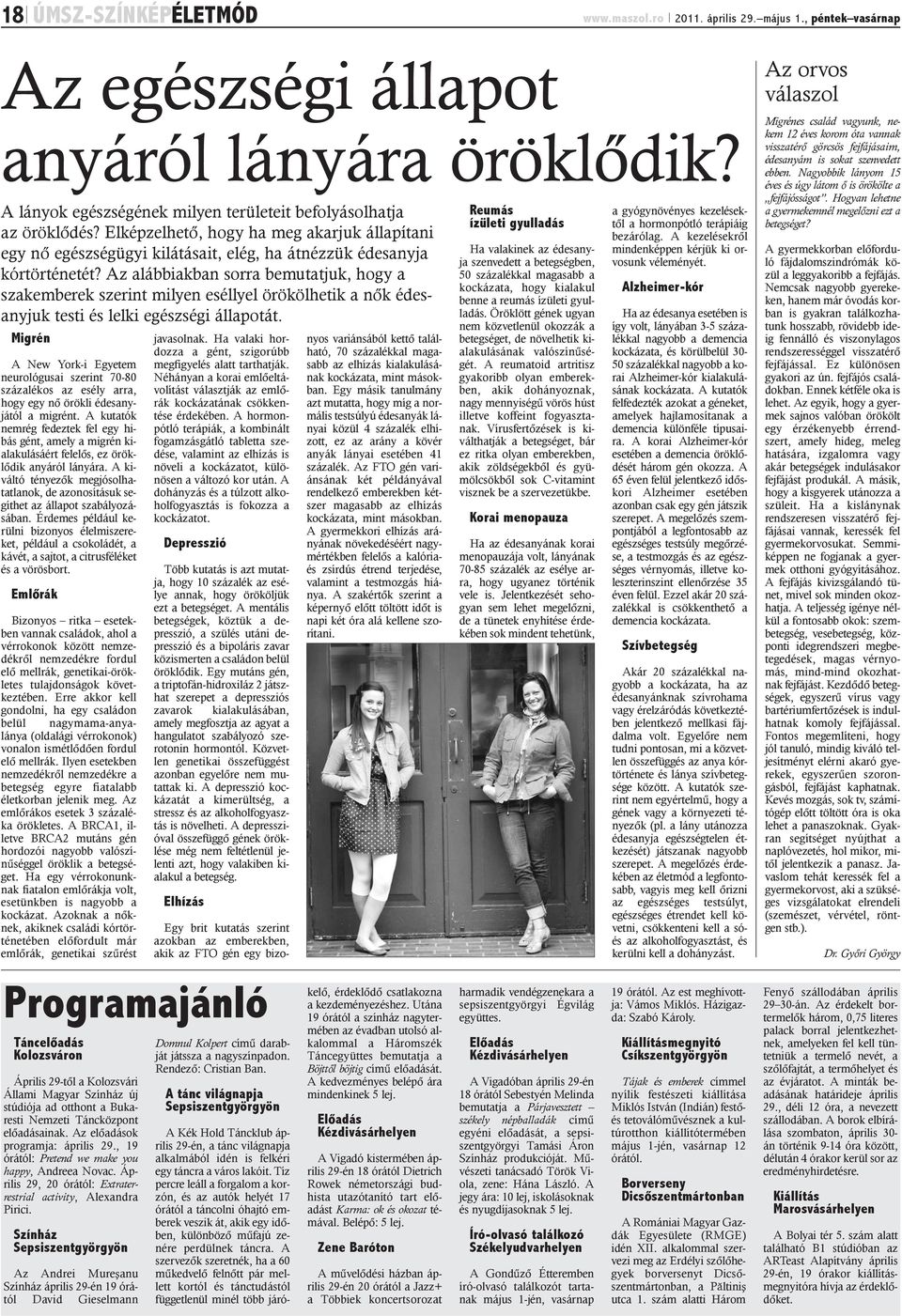 Az alábbiakban sorra bemutatjuk, hogy a szakemberek szerint milyen eséllyel örökölhetik a nõk édesanyjuk testi és lelki egészségi állapotát.