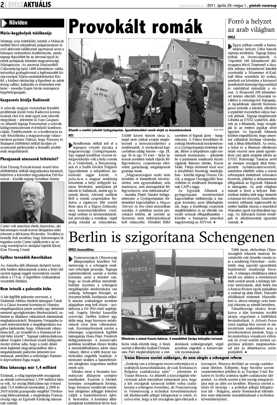 nemzetközi konferencián, amely tegnap fejezõdött be az útvonal egyik kiemelt pontjának tekintett magyarországi Máriapócson.
