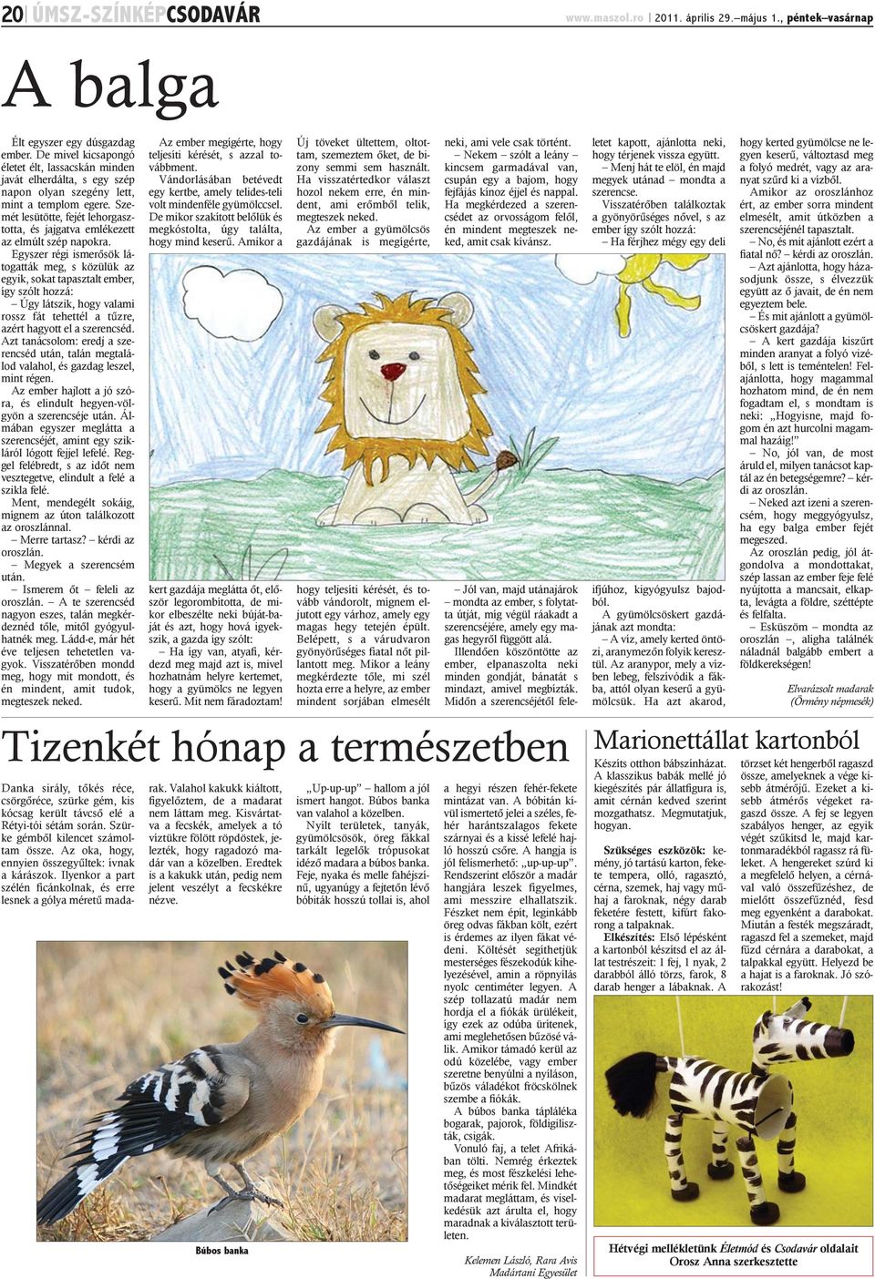 Szemét lesütötte, fejét lehorgasztotta, és jajgatva emlékezett az elmúlt szép napokra.