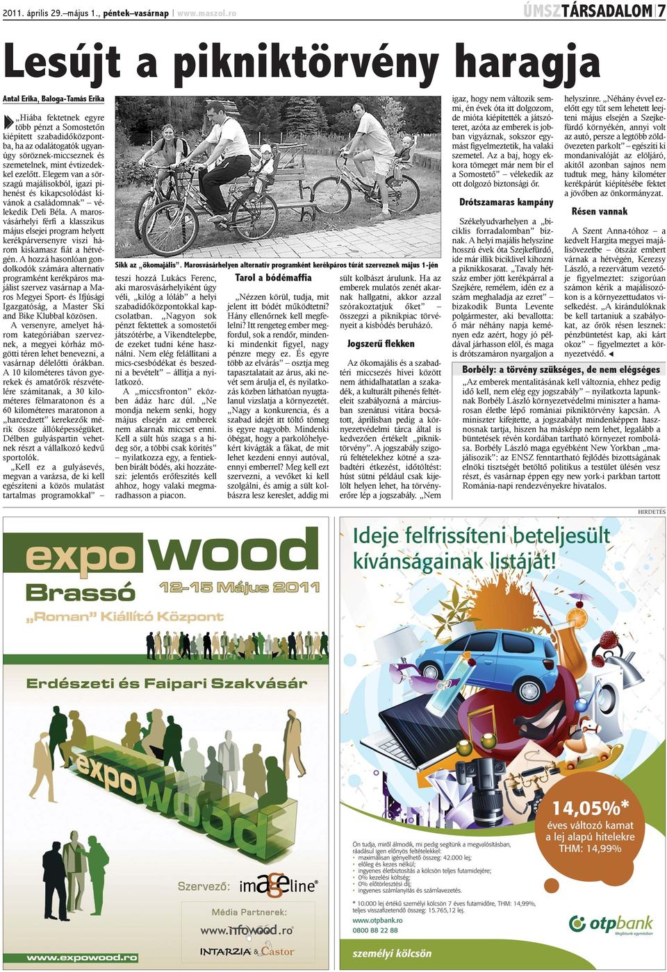 söröznek-miccseznek és szemetelnek, mint évtizedekkel ezelõtt. Elegem van a sörszagú majálisokból, igazi pihenést és kikapcsolódást kívánok a családomnak vélekedik Deli Béla.