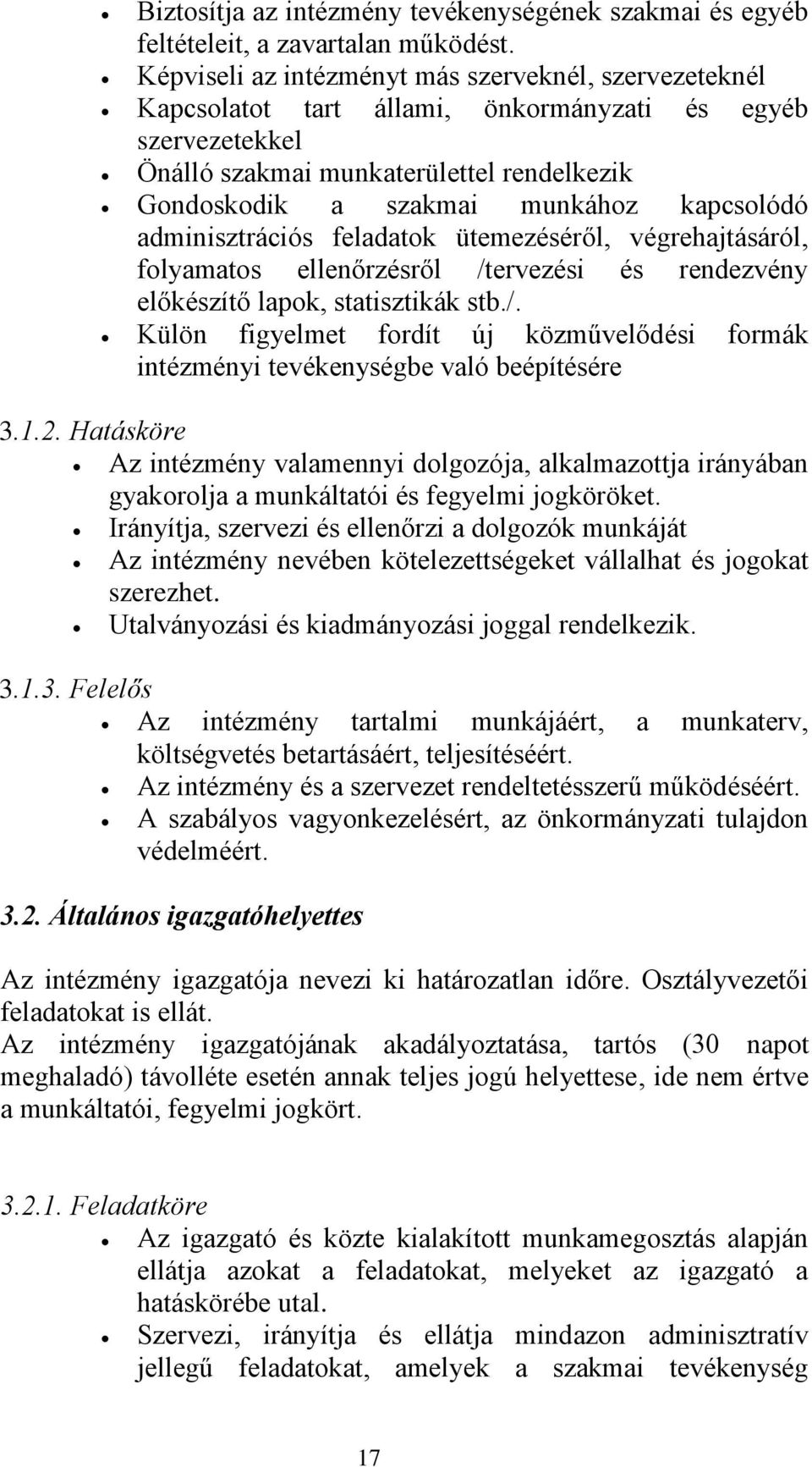 kapcsolódó adminisztrációs feladatok ütemezéséről, végrehajtásáról, folyamatos ellenőrzésről /tervezési és rendezvény előkészítő lapok, statisztikák stb./. Külön figyelmet fordít új közművelődési formák intézményi tevékenységbe való beépítésére 3.