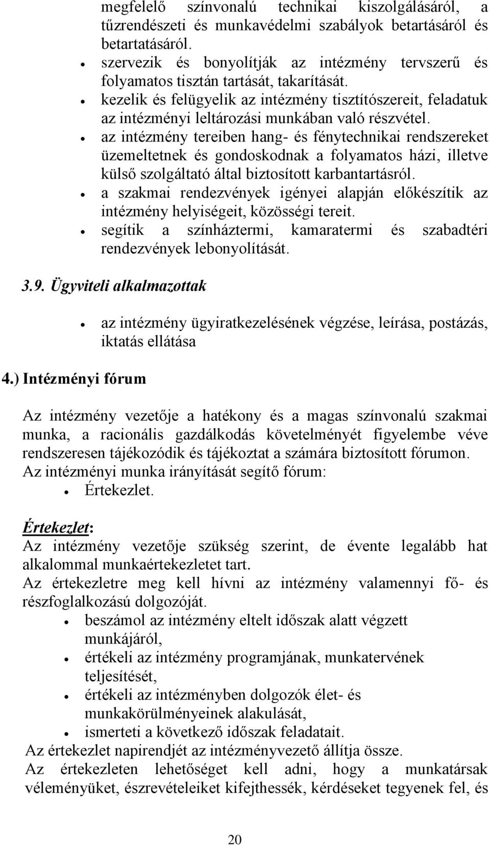 kezelik és felügyelik az intézmény tisztítószereit, feladatuk az intézményi leltározási munkában való részvétel.