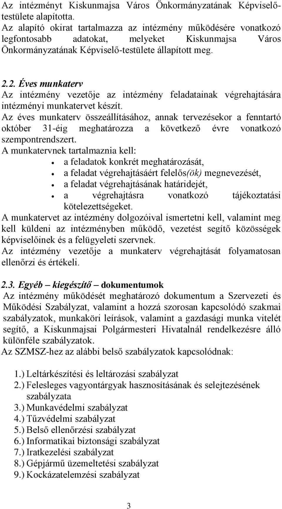 2. Éves munkaterv Az intézmény vezetője az intézmény feladatainak végrehajtására intézményi munkatervet készít.