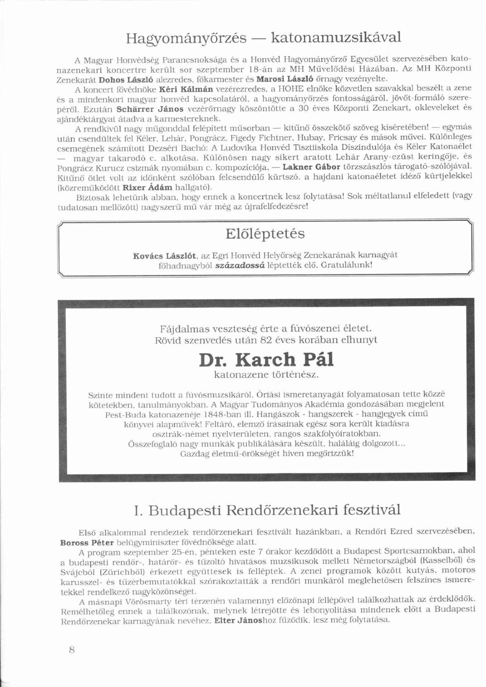 közvetlenö szavakkal beszélté a zene ésé a mindenkori magyar honvédé kapcsolatról ó a hagyomnyőrzés ő é fontossgról ó jövőt-formlóö ő ó szerepéről é ő Ezutn Schärrer Jnos vezérőrnagyé ő köszöntötte ö