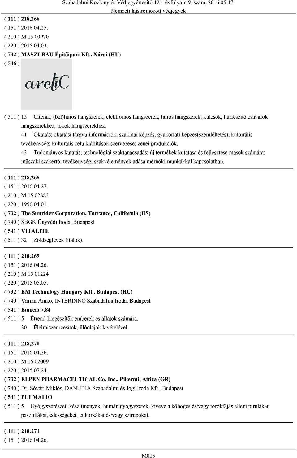 41 Oktatás; oktatási tárgyú információk; szakmai képzés, gyakorlati képzés(szemléltetés); kulturális tevékenység; kulturális célú kiállítások szervezése; zenei produkciók.