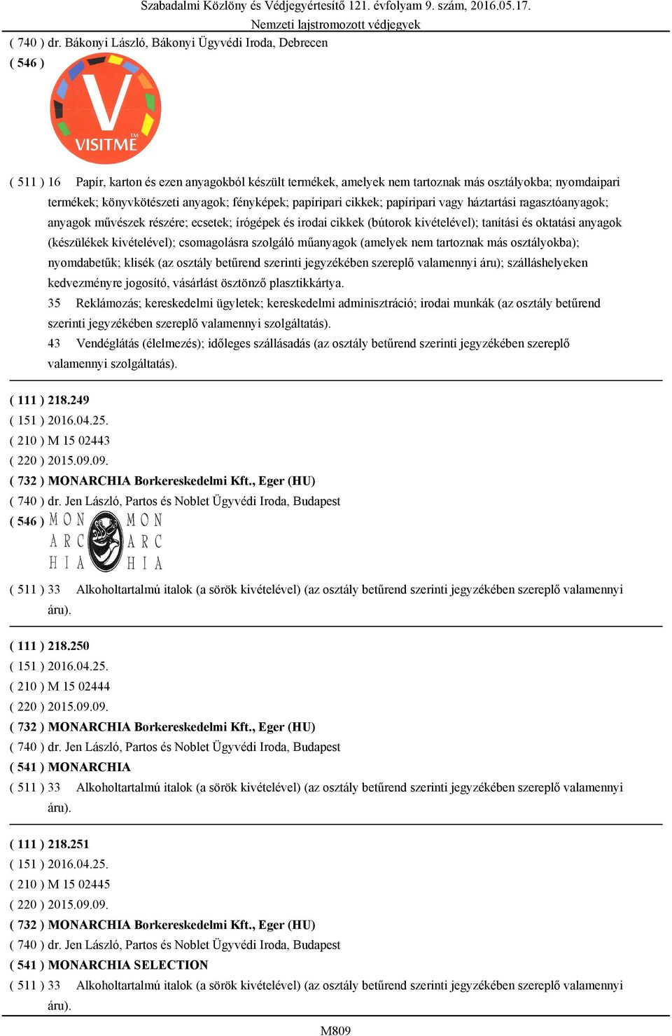 fényképek; papíripari cikkek; papíripari vagy háztartási ragasztóanyagok; anyagok művészek részére; ecsetek; írógépek és irodai cikkek (bútorok kivételével); tanítási és oktatási anyagok (készülékek