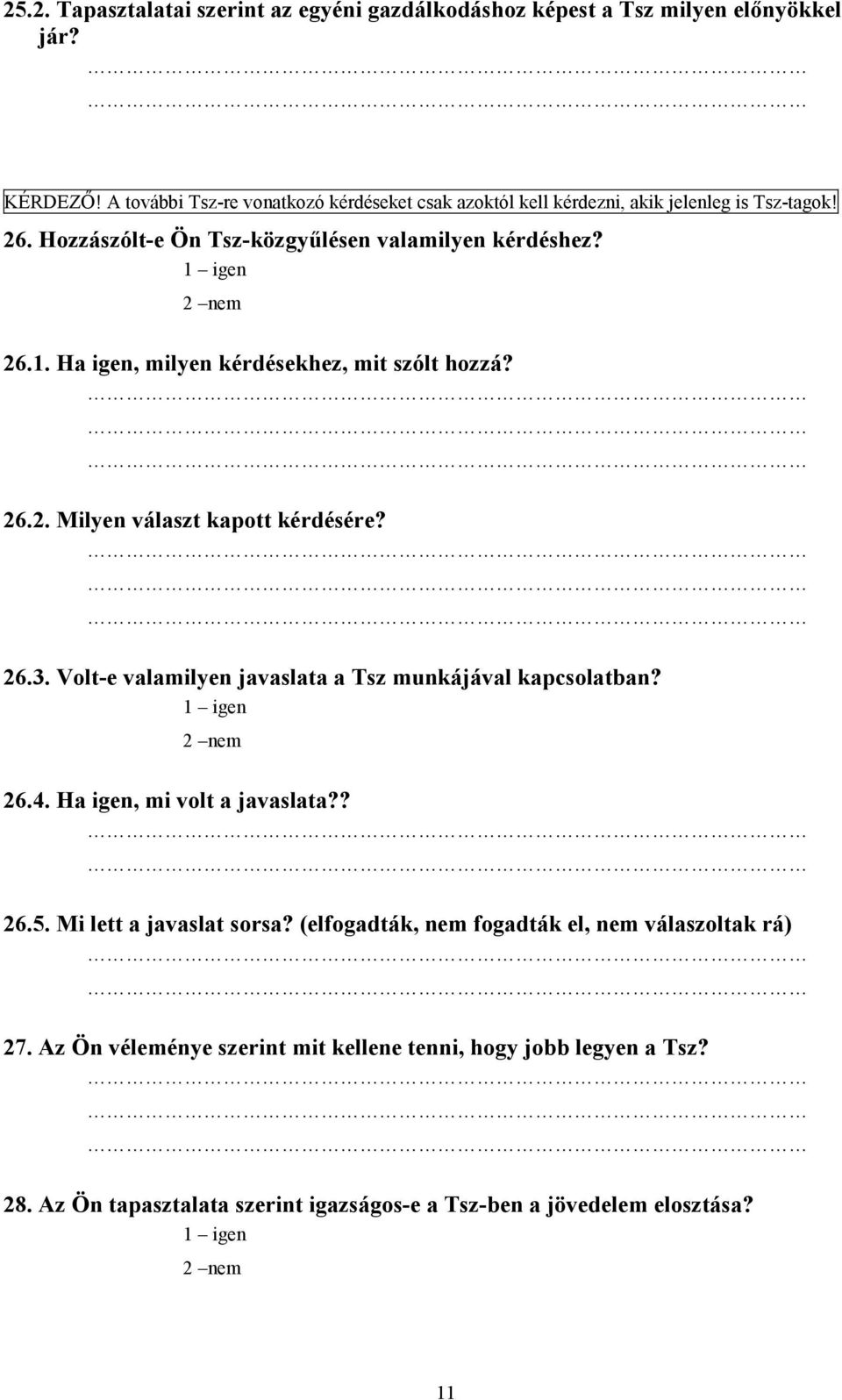 Ha igen, milyen kérdésekhez, mit szólt hozzá? 26.2. Milyen választ kapott kérdésére? 26.3. Volt-e valamilyen javaslata a Tsz munkájával kapcsolatban? 26.4.