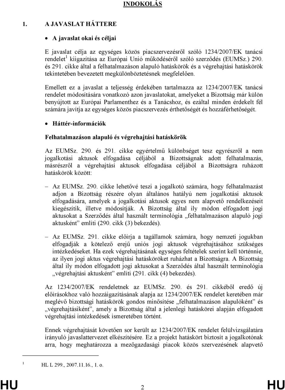 ) 290. és 291. cikke által a felhatalmazáson alapuló hatáskörök és a végrehajtási hatáskörök tekintetében bevezetett megkülönböztetésnek megfelelően.