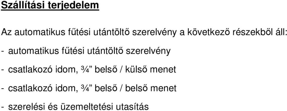 utántöltı szerelvény - csatlakozó idom, ¾ belsı / külsı menet