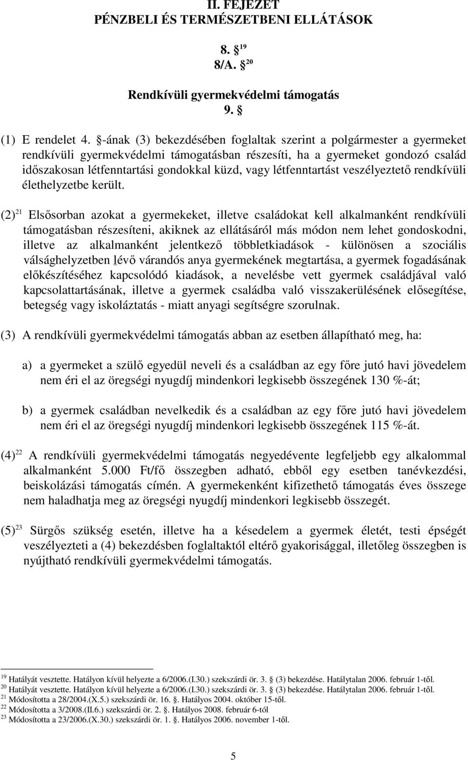 létfenntartást veszélyeztetı rendkívüli élethelyzetbe került.