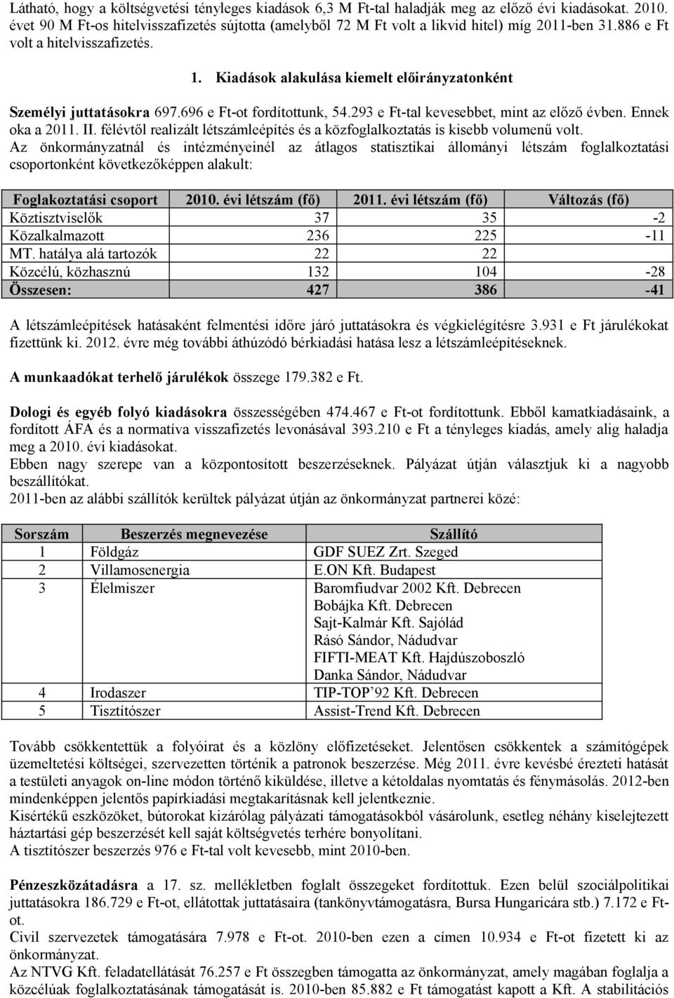 Kiadások alakulása kiemelt előirányzatonként Személyi juttatásokra 697.696 e Ft-ot fordítottunk, 54.293 e Ft-tal kevesebbet, mint az előző évben. Ennek oka a 2011. II.