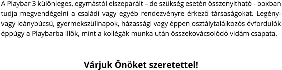 Legényvagy leánybúcsú, gyermekszülinapok, házassági vagy éppen osztálytalálkozós évfordulók