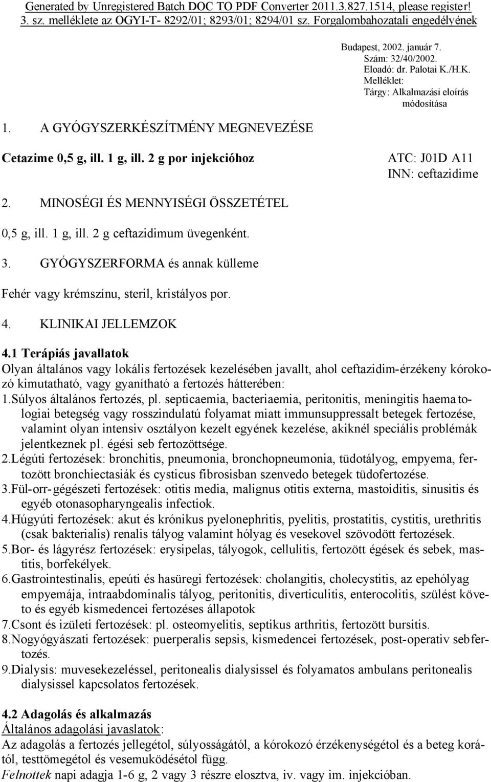 1 Terápiás javallatok Olyan általános vagy lokális fertozések kezelésében javallt, ahol ceftazidim-érzékeny kórokozó kimutatható, vagy gyanítható a fertozés hátterében: 1.