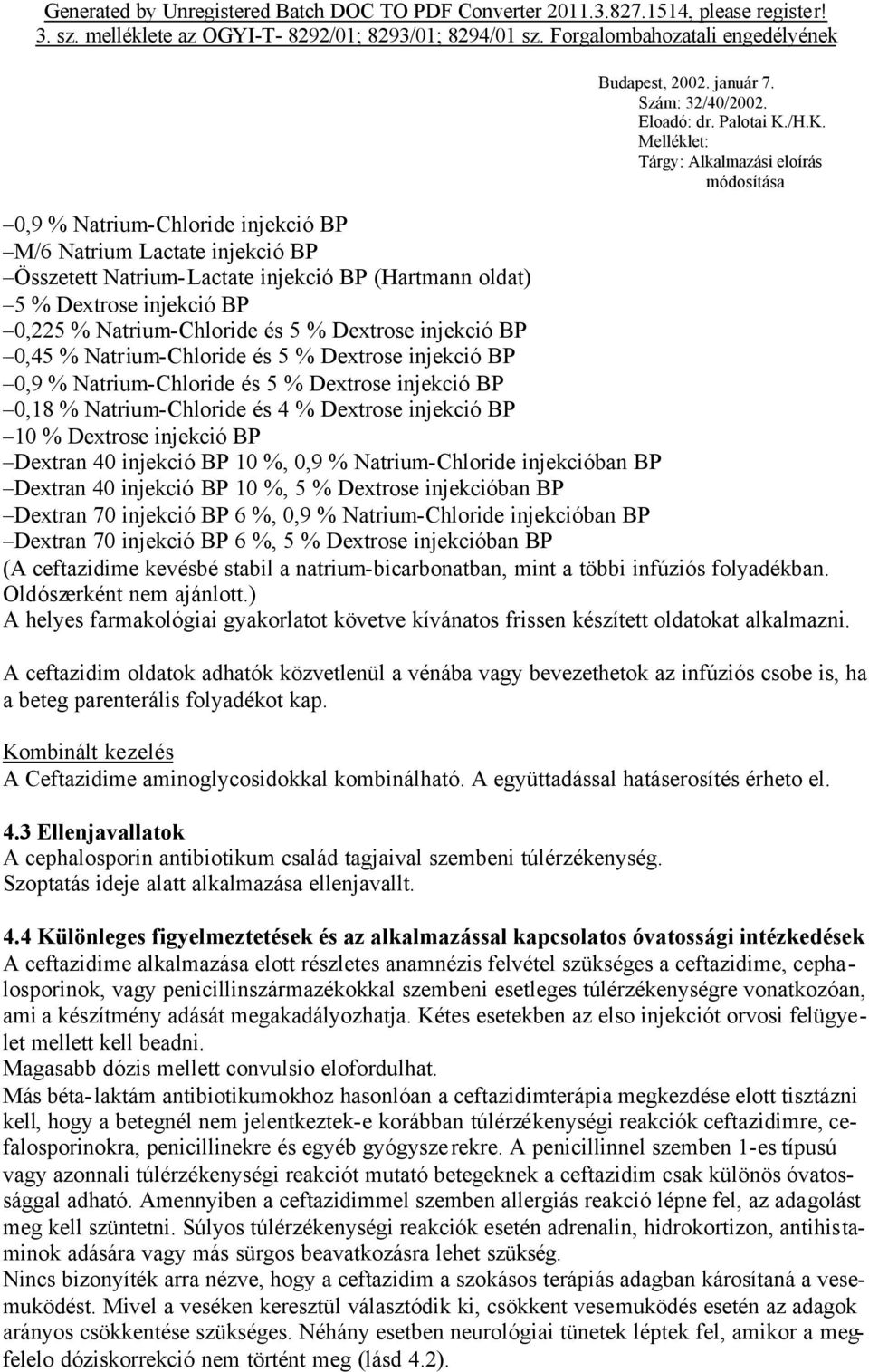 injekció BP 10 %, 0,9 % Natrium-Chloride injekcióban BP Dextran 40 injekció BP 10 %, 5 % Dextrose injekcióban BP Dextran 70 injekció BP 6 %, 0,9 % Natrium-Chloride injekcióban BP Dextran 70 injekció