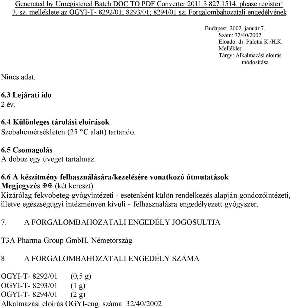 4 Különleges tárolási eloírások Szobahomérsékleten (25 C alatt) tartandó. 6.