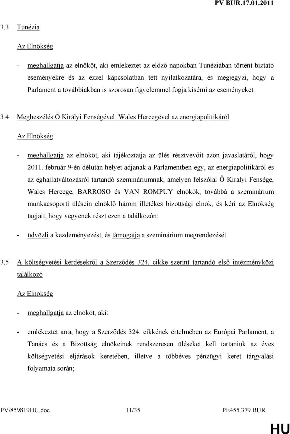 továbbiakban is szorosan figyelemmel fogja kísérni az eseményeket. 3.